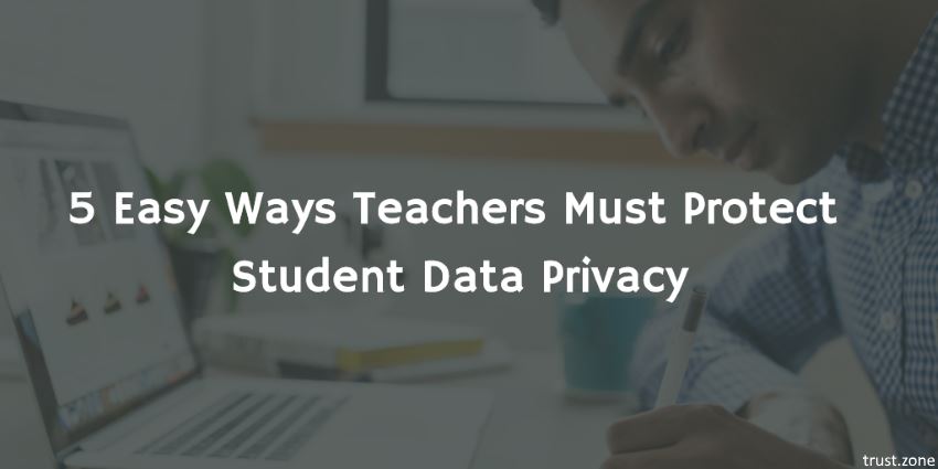 5 Easy Ways Teachers Must Protect Student Data Privacy