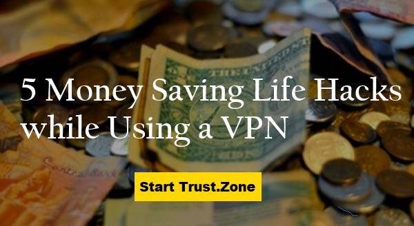 5 Money Saving Life Hacks while Using a VPN