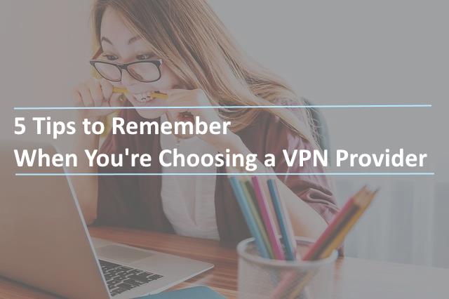 5 Tips to Remember When You're Choosing a VPN Provider