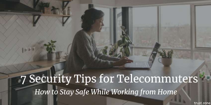 7 Security Tips for Telecommuters: How to Stay Safe While Working from Home