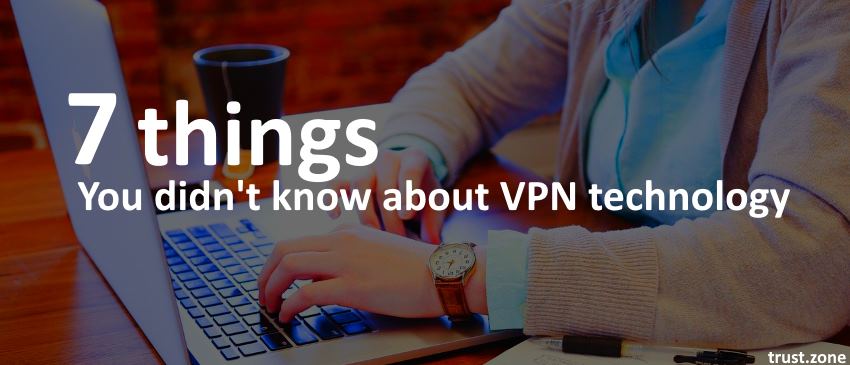 7 Things You Didn't Know About VPN Technology