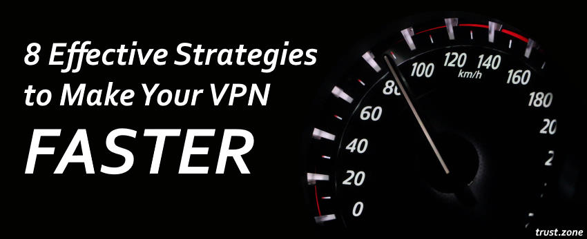 Speeding Up Your VPN: 8 Effective Strategies to Make Your VPN Faster