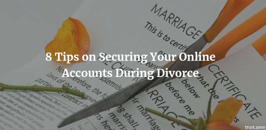 8 Tips on Securing Your Online Accounts During Divorce