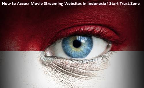 How to Access Movie Streaming Websites in Indonesia?