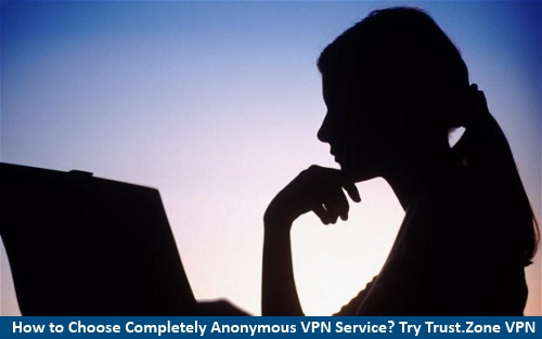 How to Choose Completely Anonymous VPN Service?