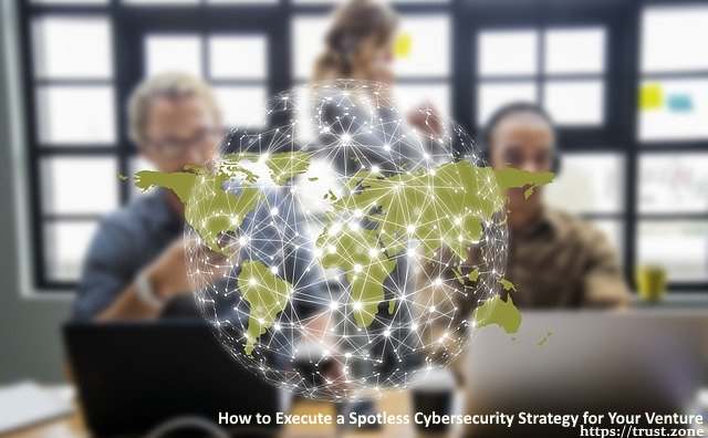 How to Execute a Spotless Cybersecurity Strategy for Your Venture