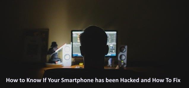 How to Know If Your Smartphone has been Hacked and How To Fix