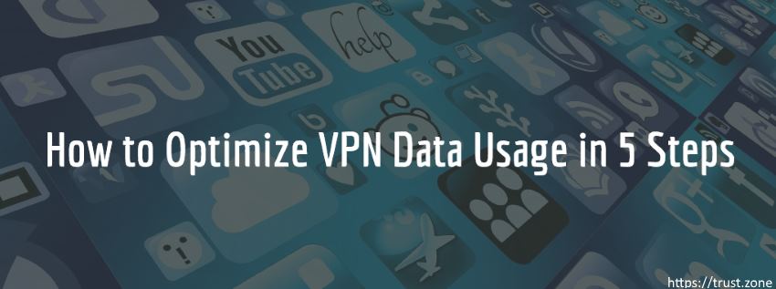 How to Optimize VPN Data Usage in 5 Steps