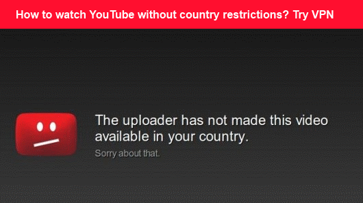 How to Watch YouTube Videos without Restrictions