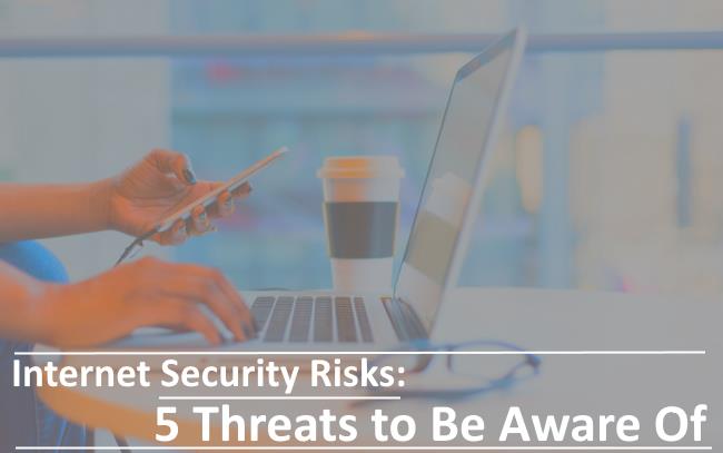 Internet Security Risks – 5 Threats to Be Aware Of - Trust.Zone