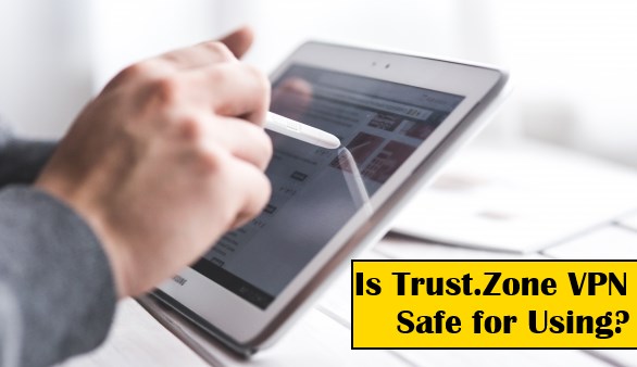 Is Trust.Zone VPN Safe for Using?